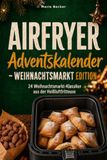 Der Airfryer Der Airfryer Weihnachtsmarkt Adventskalender 2026 - 24 Weihnachtsmarkt-Klassiker aus der Heißluftfritteuse – von Bratapfel bis Handbrot, knusprig, einfach & festlich