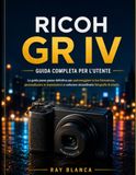 RICOH GR IV GUIDA COMPLETA PER L'UTENTE