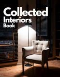 Collected Interiors Book: Home Interior Design Coffee Table Book Featuring Beautiful Bedrooms, Stylish Living Rooms, Modern and Decorative Home Interiors