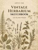 Vintage Herbarium Sketchbook: 120 Blank Drawing Pages | Large 8.5" × 11" Artist Sketchbook for Sketching, Drawing, Doodling, Illustration, Pencil, Charcoal & Ink