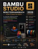 Bamboo Studio Bamboo Studio Benutzerhandbuch Für Anfänger 2026: Eine praktische Schritt-für-Schritt-Anleitung zum Slicing, Filamenteinstellungen, Fehlerbehebung und hochwertigem Mehrfarben-3D-Druck