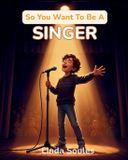 So You Want To Be A... So You Want To Be A Singer