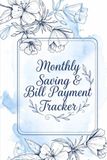 Monthly Savings & Bill Payment Tracker: A Aesthetic Minimalist Finance Planner to Organize Expenses, Track Bills, Build Better Money Habits & Achieve Your Savings Goals