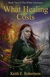 What Healing Costs: Book Two of The White Sorceress