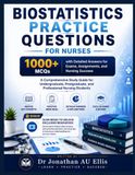 BIOSTATISTICS PRACTICE QUESTIONS FOR NURSES: 1000+ MCQs with Detailed Answers for Exams, Assignments, and Nursing Success