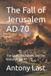 The Independently Published The Fall of Jerusalem AD 70: The Siege, the Temple, and the End of an Age Paperback