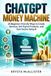 ChatGPT Money Machine: 25 Beginner-Friendly Ways to Create Services, Sell Digital Products, and Earn Income Using AI.