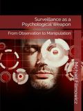 Surveillance as a Psychological Weapon: From Observation to Manipulation