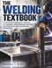 THE WELDING TEXTBOOK: A Practical Illustrated Guide to Mastering Arc Equipment, Safety, Metallurgy, Fabrication, and Quality Inspection for Metalworking Professionals