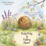 Roly Poly Is Falling Apart: A Children's STEM Story About Pill Bugs, Facing Change, and Growing