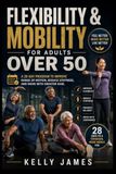 Flexibility Libri GmbH Flexibility & Mobility for Adults Over 50: A 28-Day Program to Improve Range of Motion, Reduce Stiffness, and Move with Greater Ease
