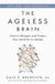 The Macmillan Publishers International Limited The Ageless Brain: How to Sharpen and Protect Your Mind for a Lifetime