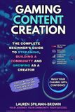 Gaming Libri GmbH Gaming Content Creation: The Complete Beginner's Guide to Streaming, Building a Community, and Growing as a Creator