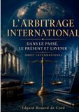 L'Arbitrage Books on Demand L'Arbitrage international dans le passé, le présent et l'avenir