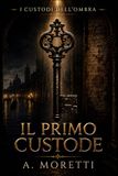 IL PRIMO CUSTODE: I CUSTODI DELL'OMBRA LIBRO I
