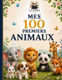 MES 100 PREMIERS ANIMAUX: Imagier Éducatif pour Enfants de 2 à 5 Ans | Découverte des Animaux et Vocabulaire Français | Cartes Illustrées