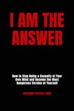 I Libri GmbH I Am The Answer: How to Stop Being a Casualty of Your Own Mind and Become the Most Dangerous Version of Yourself