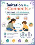 Imitation That Connects: Workbook 1: First Imitations — 60 Graduated Activities for Children with Autism and Developmental Differences at Home and in Therapy