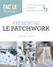 Apprendre le patchwork - Un livre pour tout savoir, pratique et accessible à tous