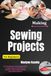 Making Sewing Projects For Beginners: Learn Foundational Stitching Skills While Creating Useful Accessories, Home Essentials, And Everyday Handmade Pieces With Confidence