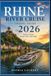 RHINE RIVER CRUISE TRAVEL GUIDE 2026: “Sailing Through Europe’s Fairy-Tale Valley”