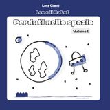 Leo e il Robot: Perduti nello Spazio. Volume 1: Storie per insegnare il coding ai bambini, infanzia e primaria (4-7 anni), coding unplugged
