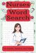 Nurses Word Search Puzzle Book: 55 Large Print Word Search Puzzles for Nurses | Medical Terms, Healthcare Vocabulary, and Stress-Relieving Fun | ... Nursing Students, and Healthcare Workers