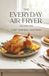 The Everyday Air Fryer Cookbook