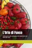 L'Orto di Fuoco: Guida pratica alla coltivazione dei peperoncini dal seme alla salsa