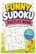 Funny Sudoku Puzzles Book: Funny Puzzles for Bright Minds and Good Moods