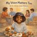My Independently Published My Voice Matters Too Paperback
