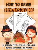How Libri GmbH How to Draw Thanksgiving: 3 Activity Types for Kids: Step-by-Step, Grid Method and Symmetric Drawing Turkeys, Falling Leaves, Fruits, Native Americans Paperback