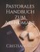 Pastorales Pastorale Handbücher- Pastorales Handbuch zum Abendmahl