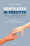 Gentilezza Prestiter Gentilezza in prestito. Perché la leadership empatica salverà il mondo. Conversazione con Andrea Di Vincenzo, Ad di Prestiter