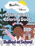Pearlie ... I Dream - Affirmations Coloring Book: Bullied At School