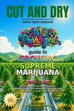 Cut and Dry: DJ Privileged's Guide to Growing Supreme Marijuana