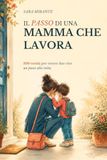 Il Passo di Una Mamma Che Lavora: 100 Verità Per Vivere Due Vite Un Passo Alla Volta