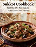 Sukkot Cookbook: A Bountiful Feast Under the Stars: Authentic Jewish Harvest Recipes