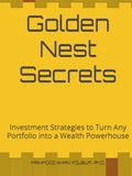 Golden Nest Secrets: Investment Strategies to Turn Any Portfolio into a Wealth Powerhouse