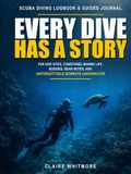 Every Dive Has a Story: for Dive Sites, Conditions, Marine Life, Buddies, Gear Notes, and Unforgettable Moments Underwater