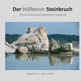 Der Hülbener Steinbruch: Fotografien von Jürgen Christner
