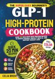 The Super Easy Beginner’s GLP-1 High-Protein Cookbook for Weight Loss