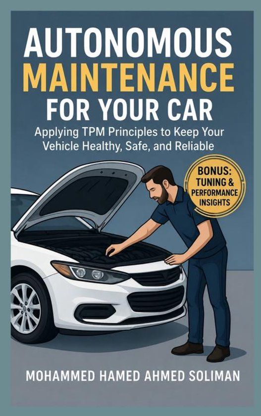 Autonomous Bookmundo Autonomous Maintenance for Your Car: Applying TPM Principles to Keep Your Vehicle Healthy, Safe, and Reliable