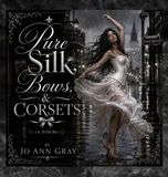 Pure Libri GmbH Pure Silk, Bows, & Corsets (A Poem) Hardcover