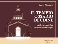 Il Tempio Ossario di Udine. La storia raccontata attraverso le immagini