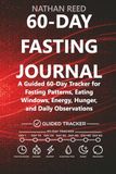 60-Day Fasting Journal: A Guided 60-Day Tracker for Fasting Patterns, Eating Windows, Energy, Hunger, and Daily Observations