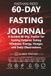 60-Day Fasting Journal: A Guided 60-Day Tracker for Fasting Patterns, Eating Windows, Energy, Hunger, and Daily Observations