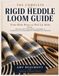 The Complete Rigid Heddle Loom Guide