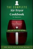 The Complete Air Fryer Cookbook for Beginners