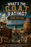 What's Rum Edition: What's The G.O.A.T Rating? 15 Honest Reviews of Traditional, Aged, Spiced, and Flavored Rum